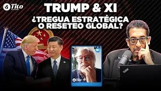 TRUMP & XI &iquest;TREGUA ESTRATEGICA O RESETEO GLOBAL?