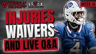 Week 16: Injuries, Waivers, & Live Q&A - Fantasy Football Weekly Kickoff