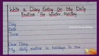 Diary Entry On My Daily Routine for Winter Vacation || @PowerliftEssayWriting  || Diary Entry