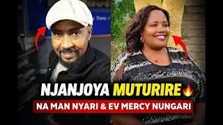 NJANJOYA MUTURIRE 🔥 NA MAN NYARI & EV MERCY NUNGARI  KAMEME FM
