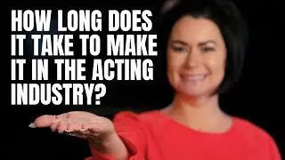 How Long Does It Take to Make It In The Acting Industry?
