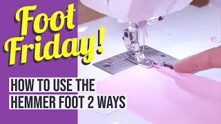 Foot Friday! How to Make a Hemline Using the Hemmer Foot