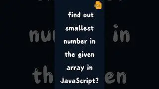 find out smallest number in the given array in JavaScript || JavaScript Interview questions 
