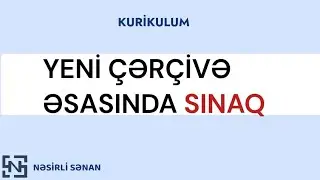 Yeni Çərçivə Əsasında Sınaq | Kurikulum