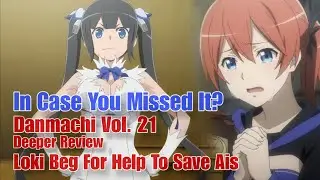 Danmachi Volume 21 Deep Explanation Part 1: Loki Beg for Help to save Ais 