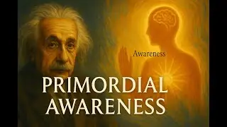 Primordial Awareness: The Hidden Force Behind Scientific Genius