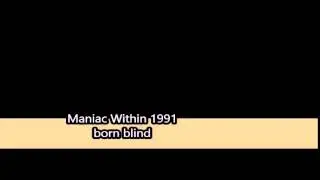 Maniac Within 1991 born blind original version