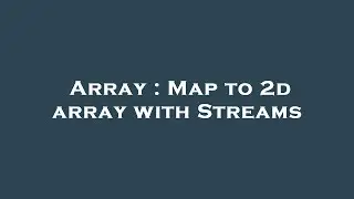 Array : Map to 2d array with Streams