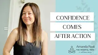 Confidence comes AFTER Action | Amanda Reali