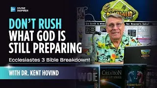 Don&rsquo;t Rush What God Is Still Preparing | with Dr. Kent Hovind