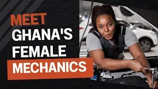 Women Are Taking Over Ghana&rsquo;s Auto Industry