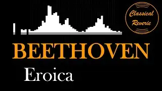 BEST Classical Music | BEETHOVEN, Symphony No. 3, Eroica