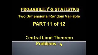 Two Dimensional Random Variable- Probability & Statistics- Unit 2&ndash; Part 8 - Central Limit Theorem -4