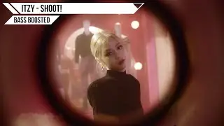 [BASS BOOSTED] ITZY - SHOOT!