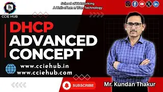 DHCP Advanced Concept Explained | CCIE HUB | Master Dynamic IP Configuration with Mr. Kundan Thakur