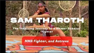 Sam Tharoth: The Inspiring Journey of a Khmer Bokator Fighter, MMA Fighter, and Actress