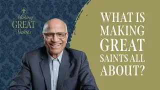 Making Great Saints | What is Making Great Saints all about?