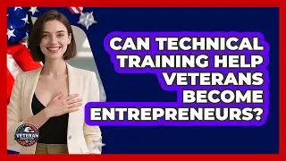 Can Technical Training Help Veterans Become Entrepreneurs? - Veteran Community Guide