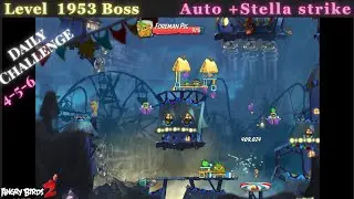Angry Birds 2, Boss Level 1953, Daily Challenge 4-5-6.  Auto & Stella strike.  10/12/25