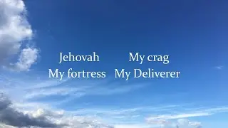 | 2 Samuel Ch. 22 |  Jehovah ― My Crag, My Fortress, My Deliverer  |  Melody by Zion