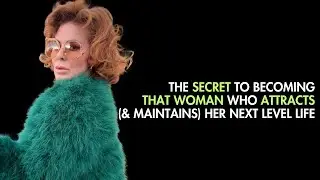 The secret to becoming THAT woman who attracts (& maintains) her next level life