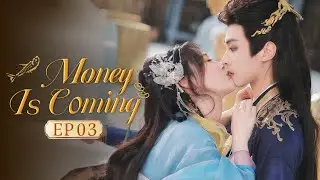 👑Money is Coming👑 EP03 The Scheming Prince Meets Innocent Princess,Their Love Through Time&Space