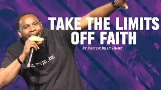 Pastor Billy Hines dives in on what it takes to take the limits off of faith!