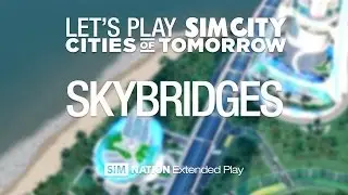 Let's Play Cities of Tomorrow: Skybridges