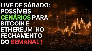 LIVE DE S&Aacute;BADO: POSS&Iacute;VEIS CEN&Aacute;RIOS PARA BITCOIN E ETHEREUM  NO FECHAMENTO DO SEMANAL !