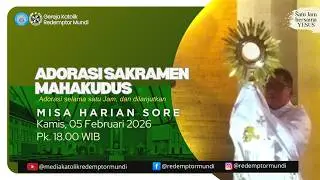Adorasi Sakramen Mahakudus & Misa  | Kamis, 05 Februari 2026 | 18.00 WIB