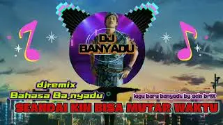 DjREMIX SEANDAI KIN BISA MUTAR WAKTU_banyadu by acin brkk