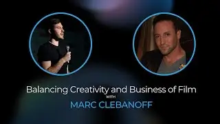 Balancing Creativity and Business of Film - Marc Clebanoff