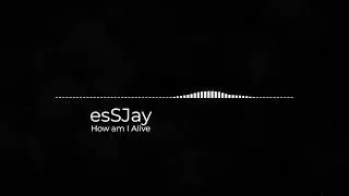 esSJay | how am i alive (shoutout)