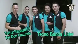Tecno Banda Lider/Toma Papáaa/Don Facundo/Tony Fuente Video HD