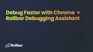 Debug Faster with Chrome + Rollbar Debugging Assistant