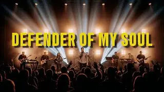 DEFENDER OF MY SOUL - INSPIRED BY ELEVATION WORSHIP - WORSHIP SONG ABOUT GOD AS DEFENDER