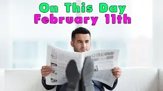 10 Events of February 11th. On This Day