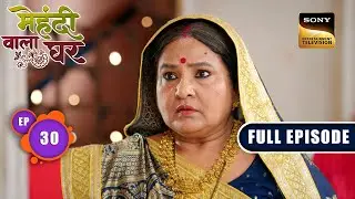 Mauli's Proof | Mehndi Wala Ghar - Ep 30 | Full Episode | 5 March 2024