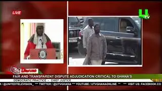 Fair And Transparent Dispute Adjudication Critical To Ghana&rsquo;s Democratic Practice - Chief Justice