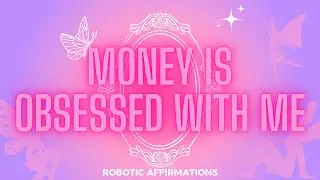 Деньги меня ОДЕРЖИМЫ 🤑 Роботизированные аффирмации (циклические) 10-минутный сеанс насыщения