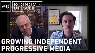 Economic Update: Growing Independent Progressive Media