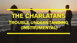 The Charlatans - Trouble Understanding (Instrumental) (Official Visualiser)