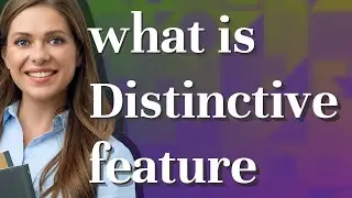 Distinctive feature | meaning of Distinctive feature