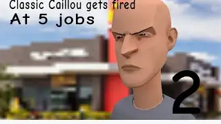 Classic Caillou gets fired at 5 Jobs/Grounded Part 2