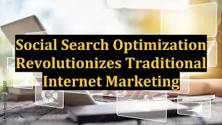 Social Search Optimization Revolutionizes Traditional Internet Marketing