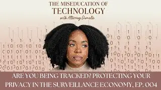 The Miseducation of Technology 🎙️ with Attorney Danielle | Episode 004: Are You Being Tracked?
