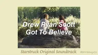 [Starstruck Original Soundtrack] Drew Ryan Scott - Got to Believe (Lyrics)