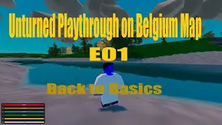 Unturned Playthrough on Belgium Map E01 - Back to basics! (Unturned Survival)