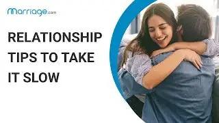 How to Take Things Slow in a Relationship?