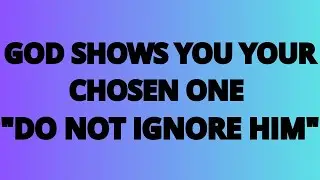 The Angels Say: God Shows You Your Chosen One